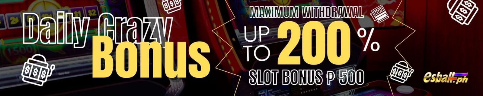 Crazy Daily Bonus 200%, Maximum Withdrawal Slot Bonus ?500